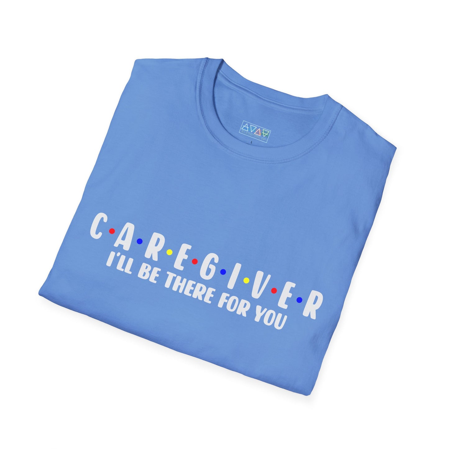 Caregiver T-Shirt - I'll Be There For You, Unisex Softstyle Tee, Gift for Nurses, Healthcare Worker Shirt, Support Tee, Thoughtful Present