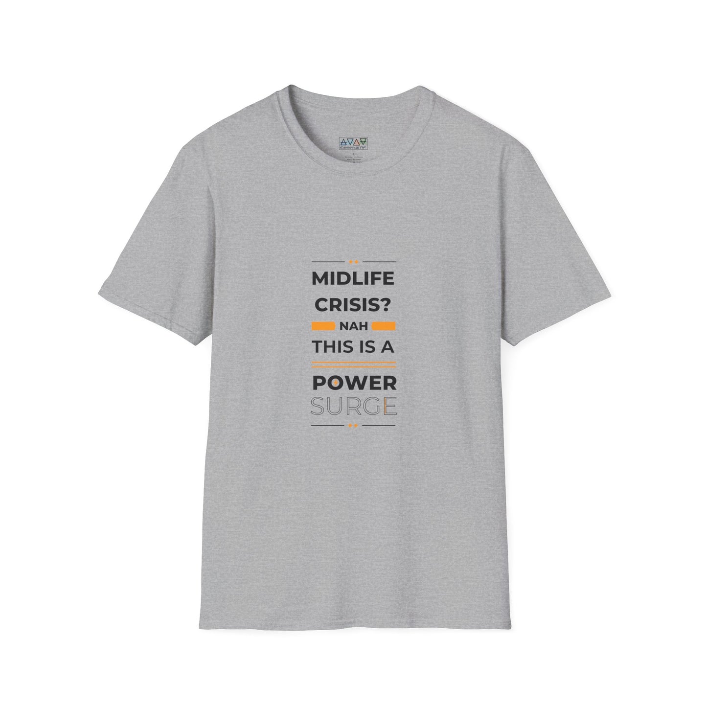 Mid-Life Power Surge Unisex Softstyle T-Shirt, Crisis Humor Tee, Men's Women's Graphic Shirt, Positive Vibes Top, Funny Life Quote Apparel