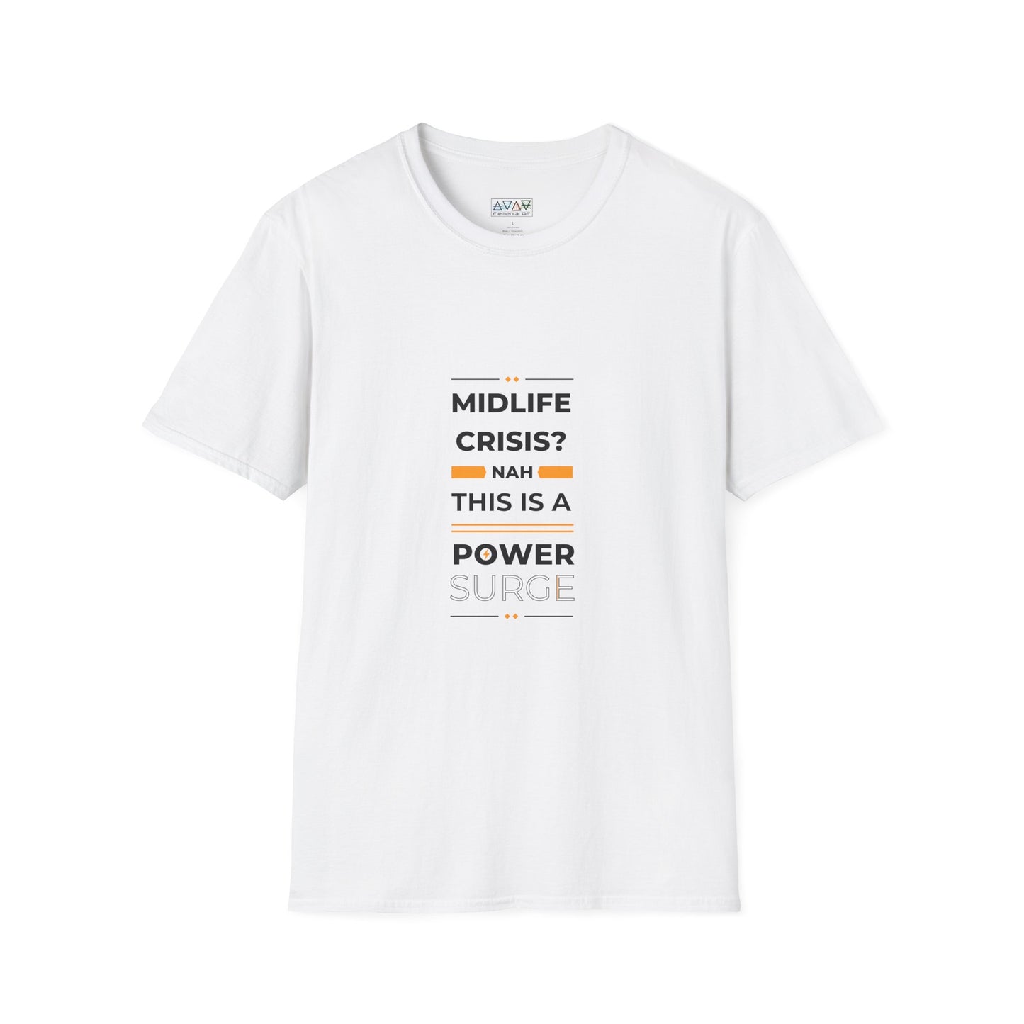Mid-Life Power Surge Unisex Softstyle T-Shirt, Crisis Humor Tee, Men's Women's Graphic Shirt, Positive Vibes Top, Funny Life Quote Apparel