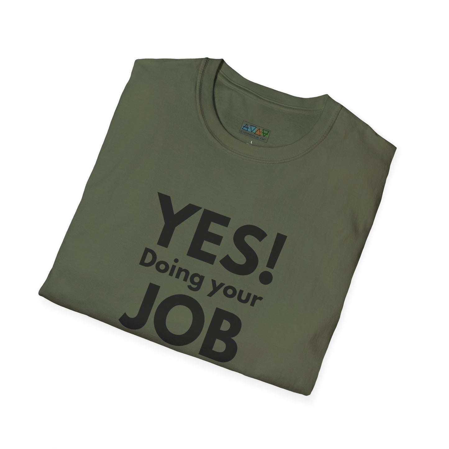 YES! Doing your JOB is part of your JOB - Unisex Softstyle T-Shirt, Work Encouragement Tee,