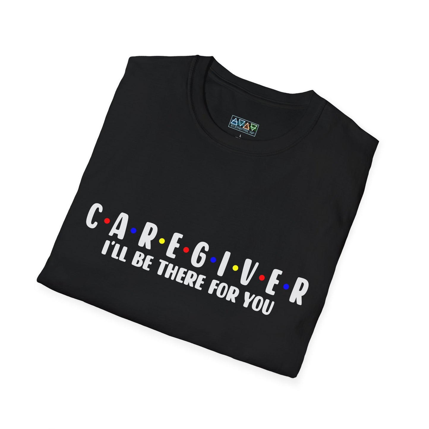 Caregiver T-Shirt - I'll Be There For You, Unisex Softstyle Tee, Gift for Nurses, Healthcare Worker Shirt, Support Tee, Thoughtful Present