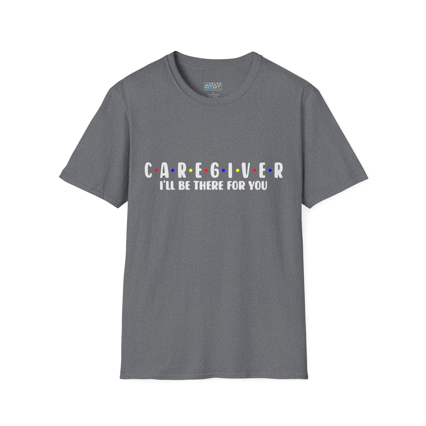 Caregiver T-Shirt - I'll Be There For You, Unisex Softstyle Tee, Gift for Nurses, Healthcare Worker Shirt, Support Tee, Thoughtful Present