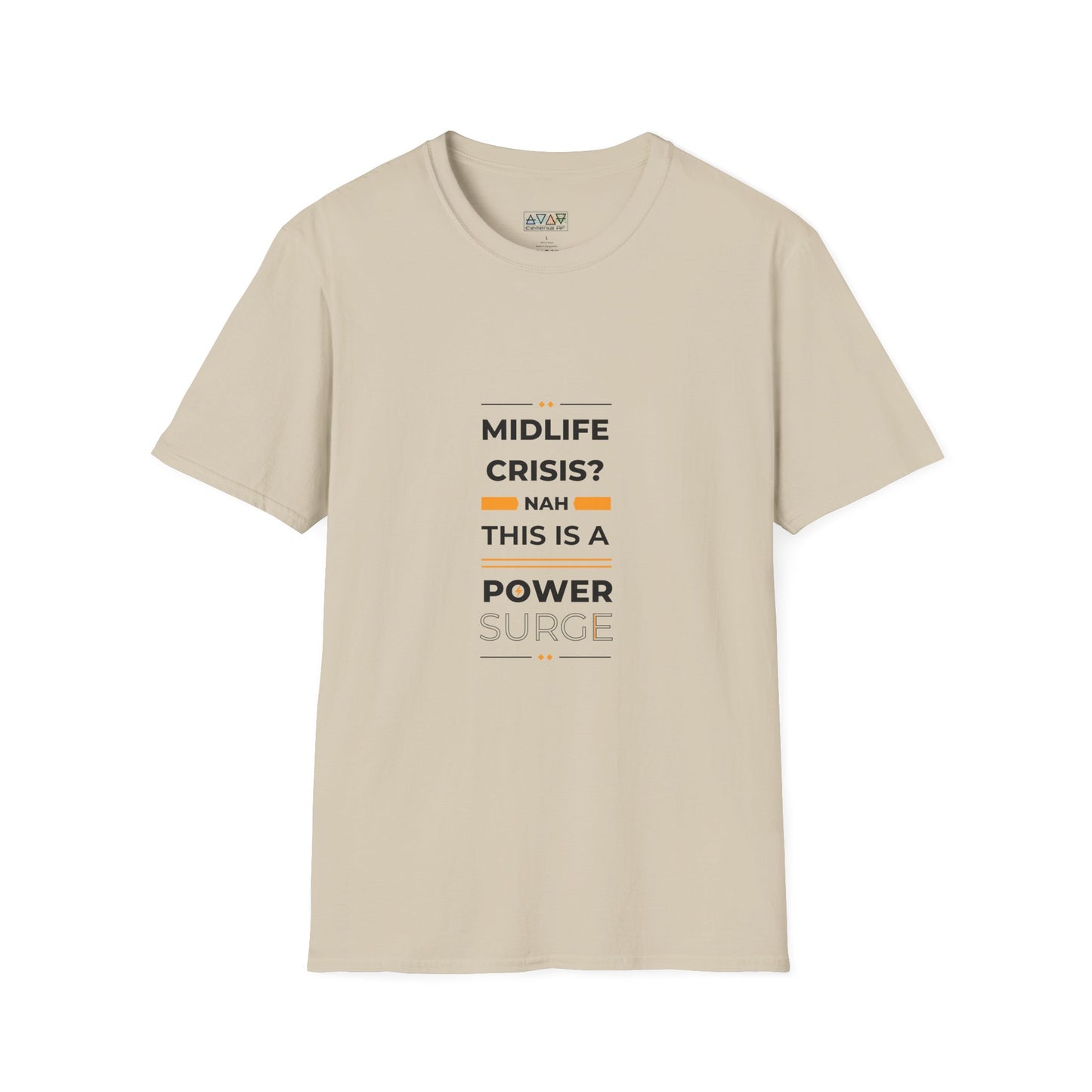 Mid-Life Power Surge Unisex Softstyle T-Shirt, Crisis Humor Tee, Men's Women's Graphic Shirt, Positive Vibes Top, Funny Life Quote Apparel
