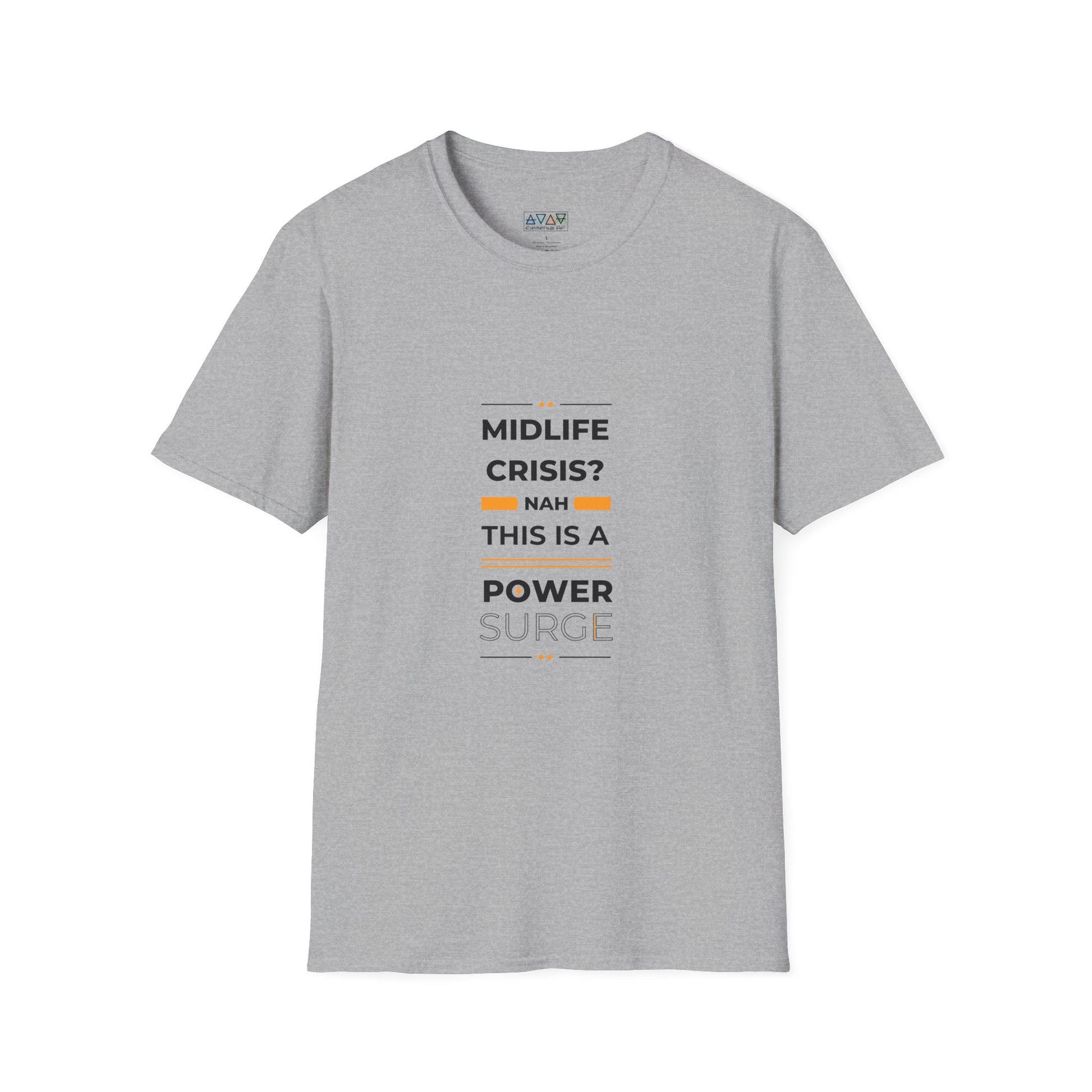 Mid-Life Power Surge Unisex Softstyle T-Shirt, Crisis Humor Tee, Men's Women's Graphic Shirt, Positive Vibes Top, Funny Life Quote Apparel