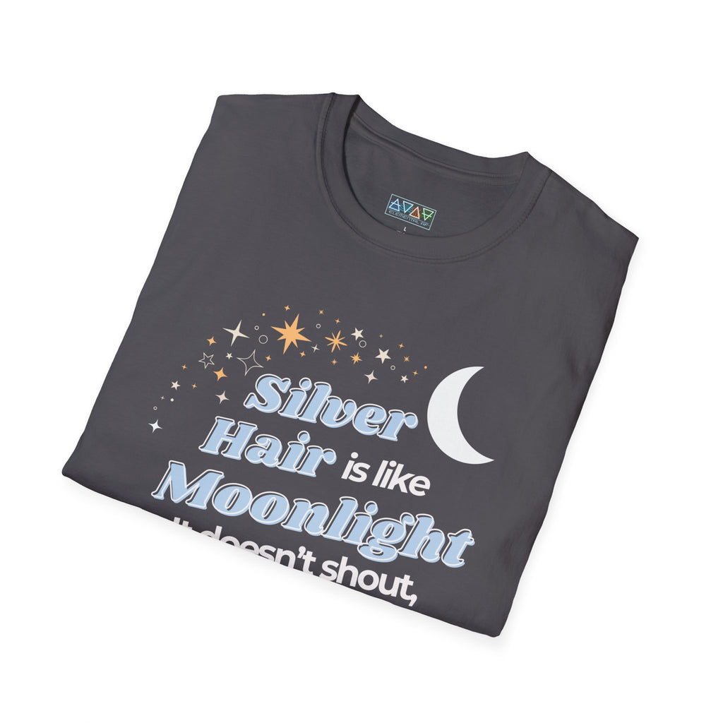 Silver Hair is like Moonlight T-Shirt  for Mid-Life, Seniors, Prematurely gray hair folks - Aging Gracefully