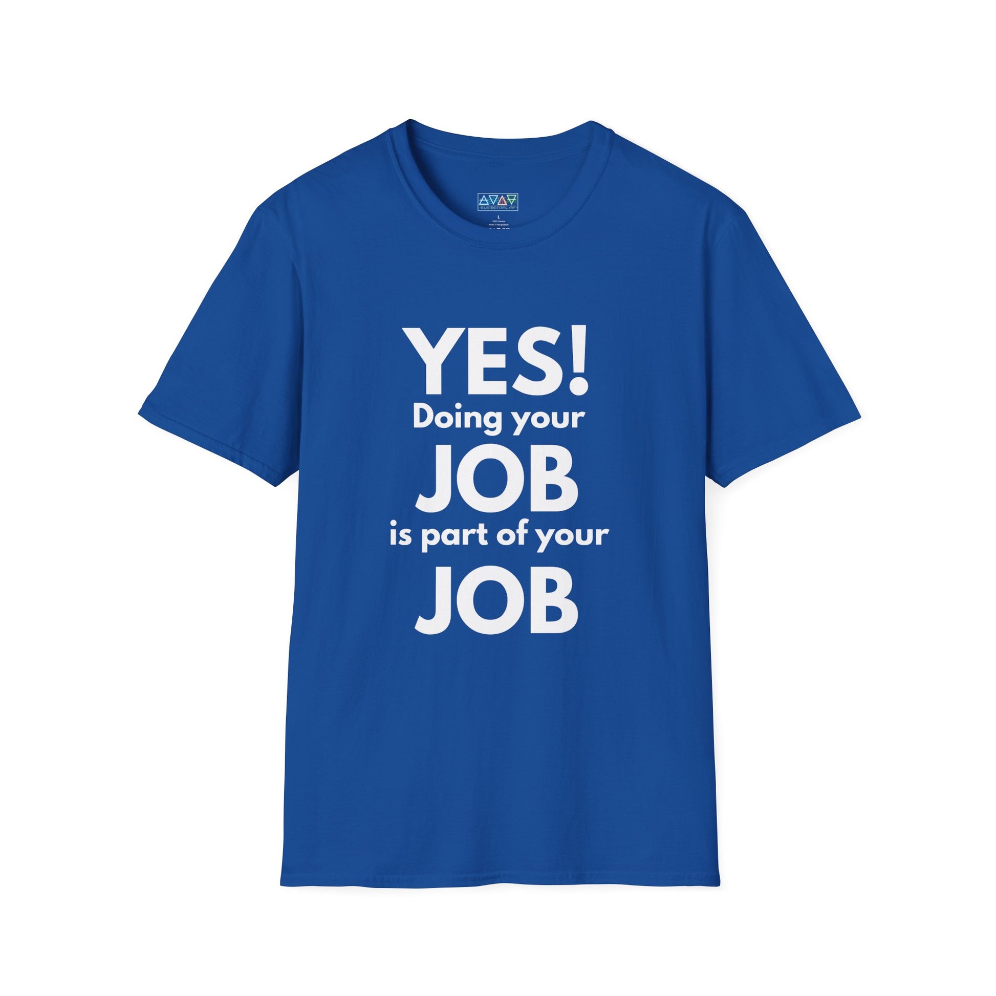 YES! Doing your JOB is part of your JOB - Unisex Softstyle T-Shirt, Work Encouragement Tee,