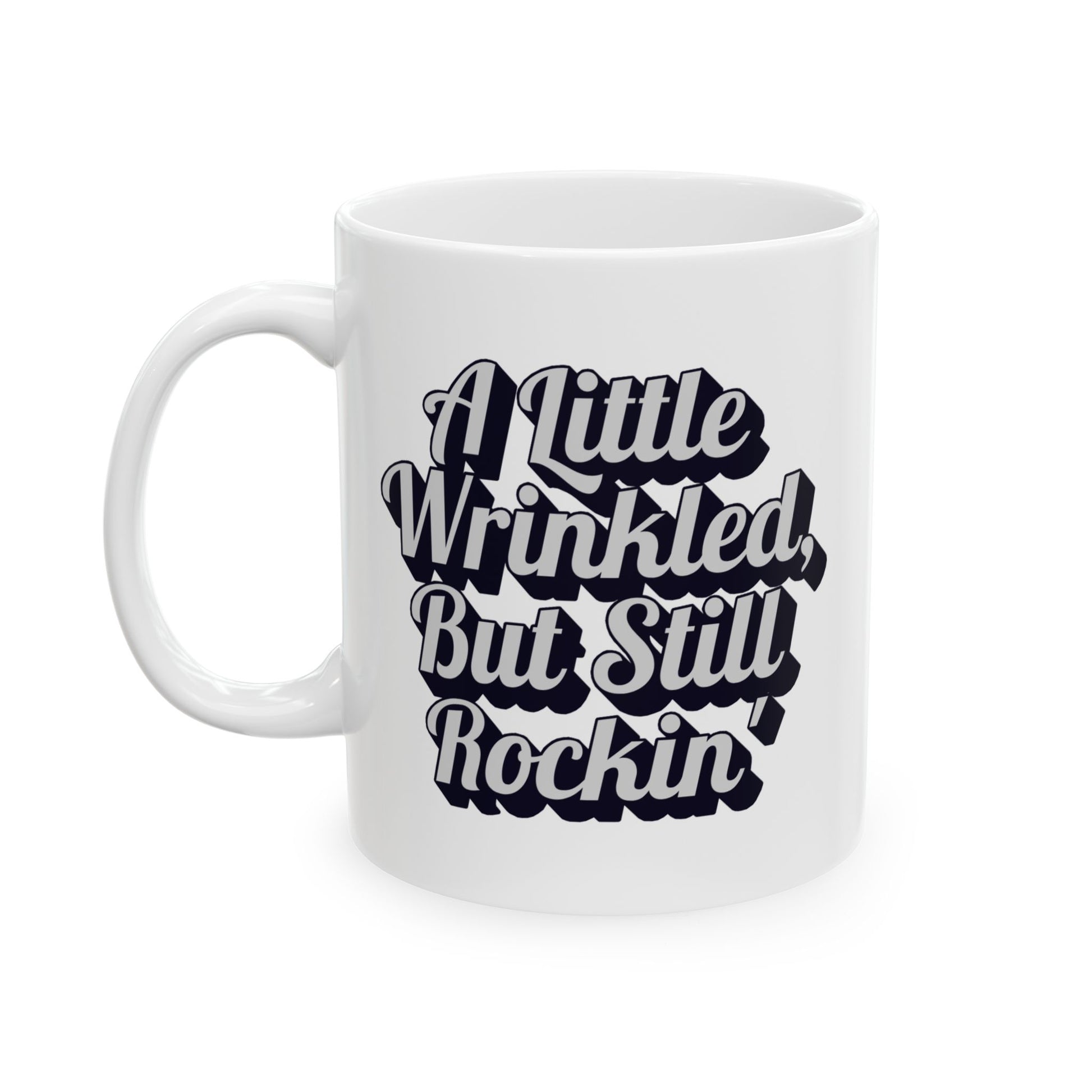 Ceramic Mug, A Little Wrinkled, But Still Rockin' Coffee Cup, Funny Tea Mug, Quirky Gift Idea, Vintage Style Kitchen Decor, Unique Mug for