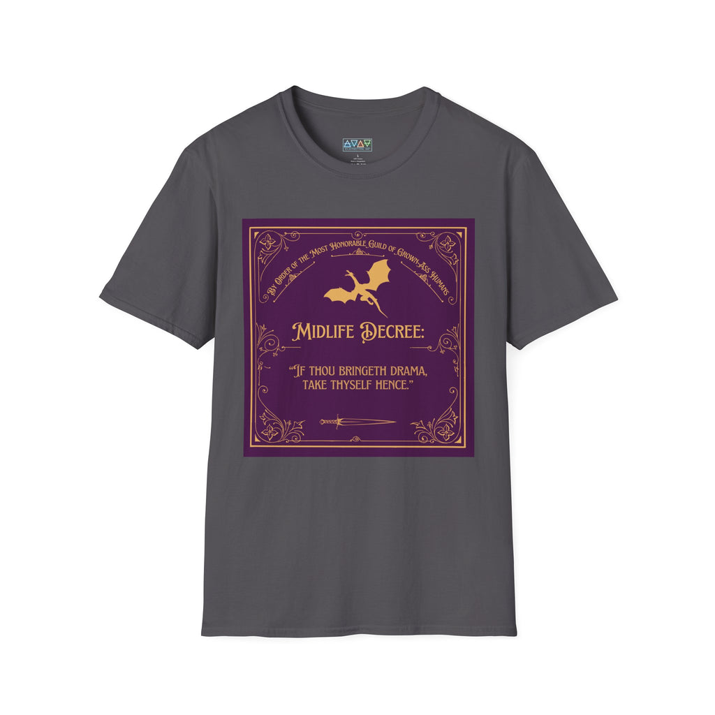 Midlife Decree - If thou bringeth drama, take thyself hence - Funny Quote Unisex T-Shirt -
