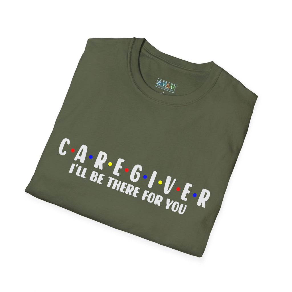 Caregiver T-Shirt - I'll Be There For You, Unisex Softstyle Tee, Gift for Nurses, Healthcare Worker Shirt, Support Tee, Thoughtful Present