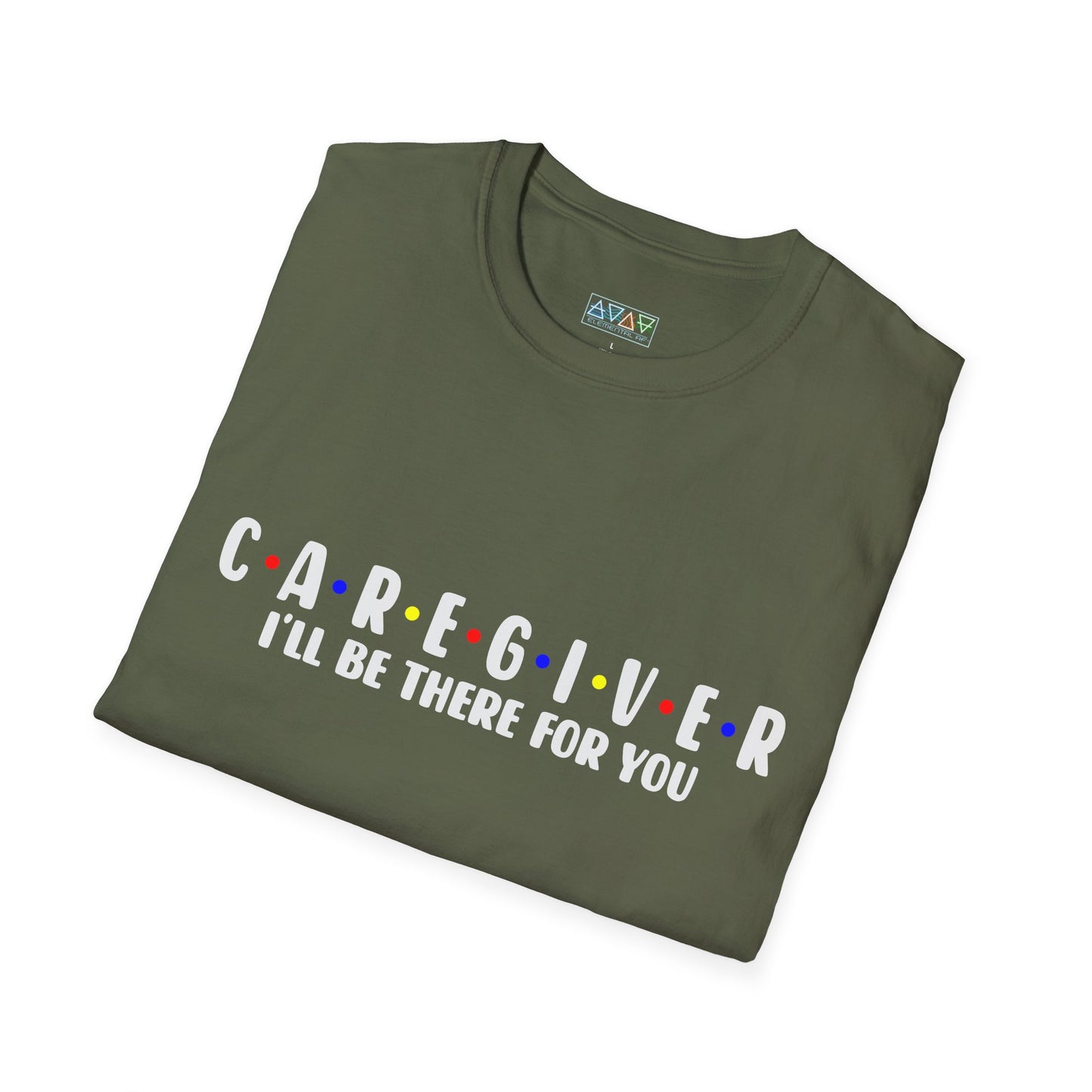 Caregiver T-Shirt - I'll Be There For You, Unisex Softstyle Tee, Gift for Nurses, Healthcare Worker Shirt, Support Tee, Thoughtful Present