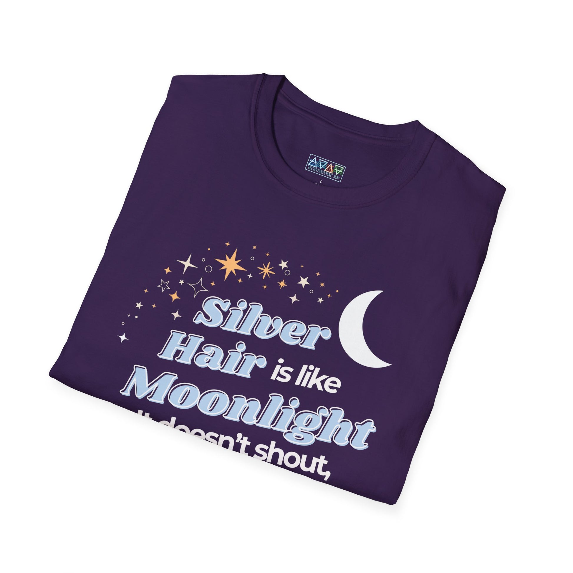 Silver Hair is like Moonlight T-Shirt  for Mid-Life, Seniors, Prematurely gray hair folks - Aging Gracefully