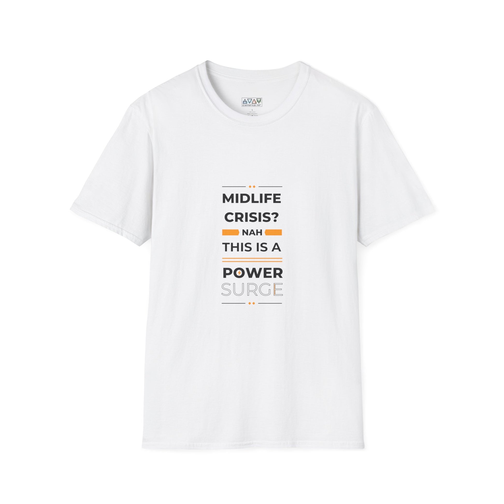 Mid-Life Power Surge Unisex Softstyle T-Shirt, Crisis Humor Tee, Men's Women's Graphic Shirt, Positive Vibes Top, Funny Life Quote Apparel