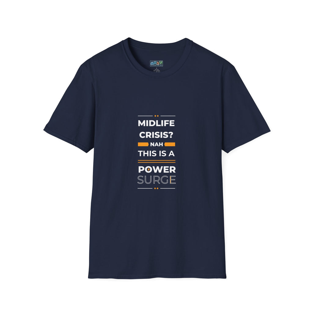 Mid-Life Power Surge Unisex Softstyle T-Shirt, Crisis Humor Tee, Men's Women's Graphic Shirt, Positive Vibes Top, Funny Life Quote Apparel