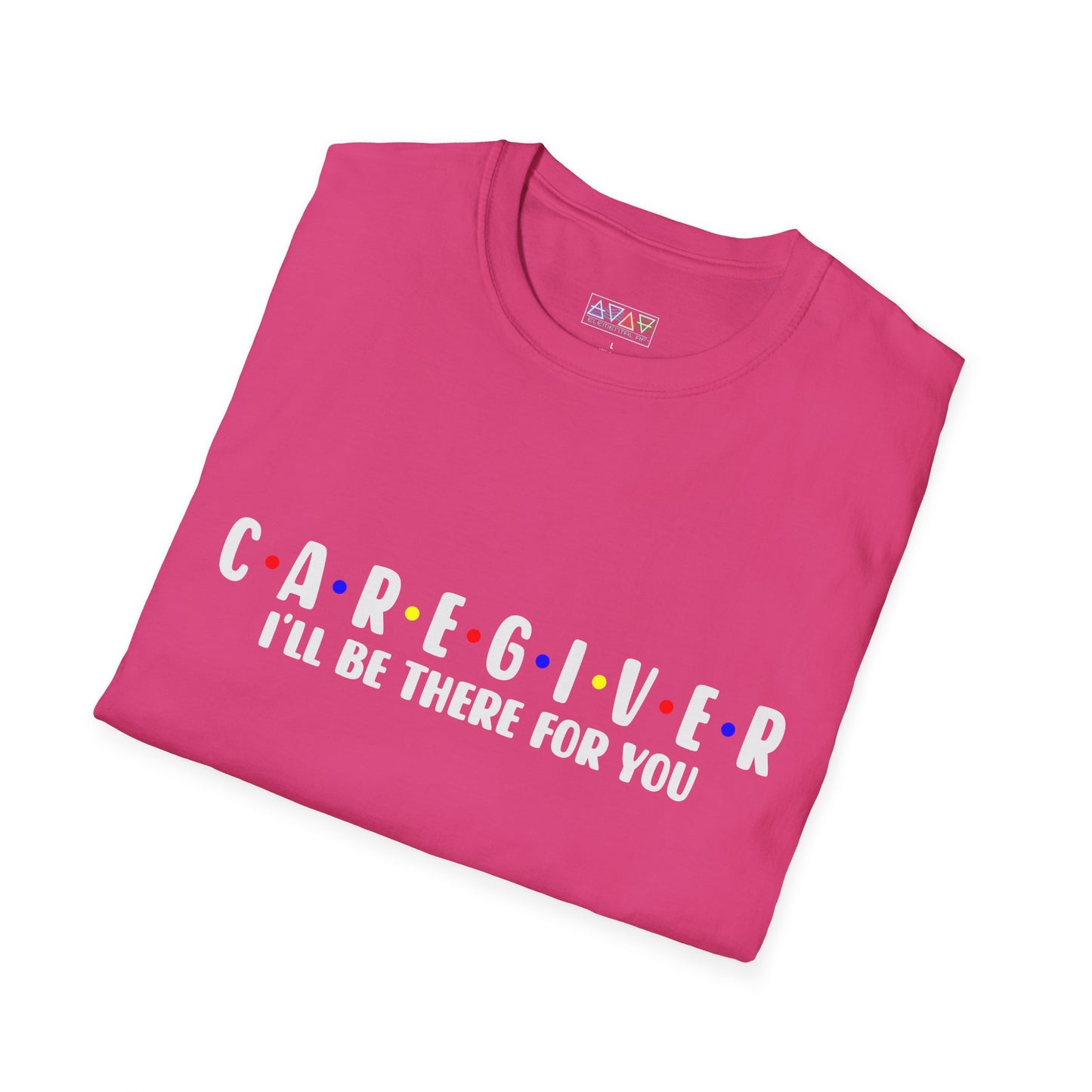 Caregiver T-Shirt - I'll Be There For You, Unisex Softstyle Tee, Gift for Nurses, Healthcare Worker Shirt, Support Tee, Thoughtful Present