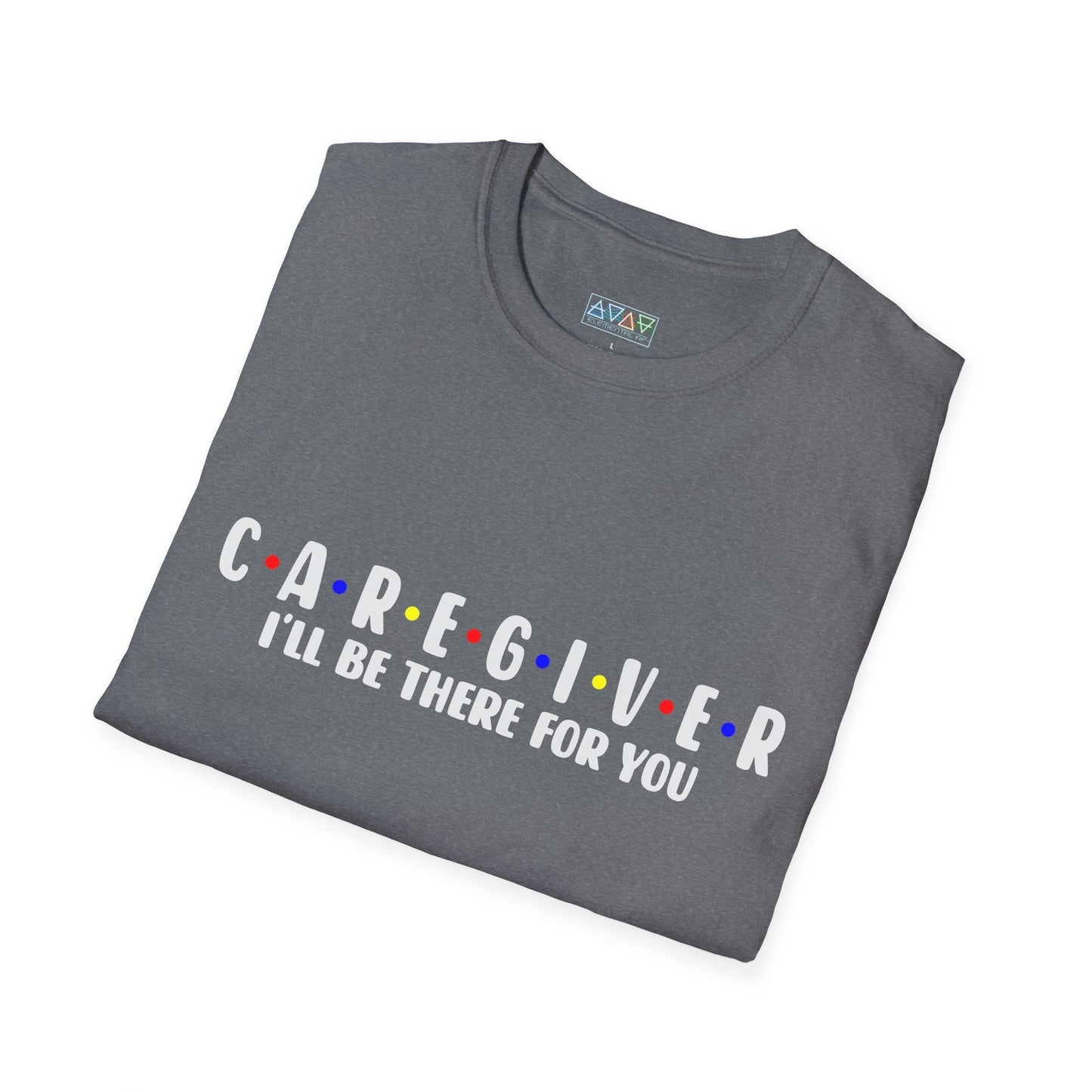 Caregiver T-Shirt - I'll Be There For You, Unisex Softstyle Tee, Gift for Nurses, Healthcare Worker Shirt, Support Tee, Thoughtful Present