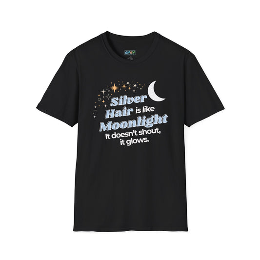 Silver Hair is like Moonlight T-Shirt  for Mid-Life, Seniors, Prematurely gray hair folks - Aging Gracefully