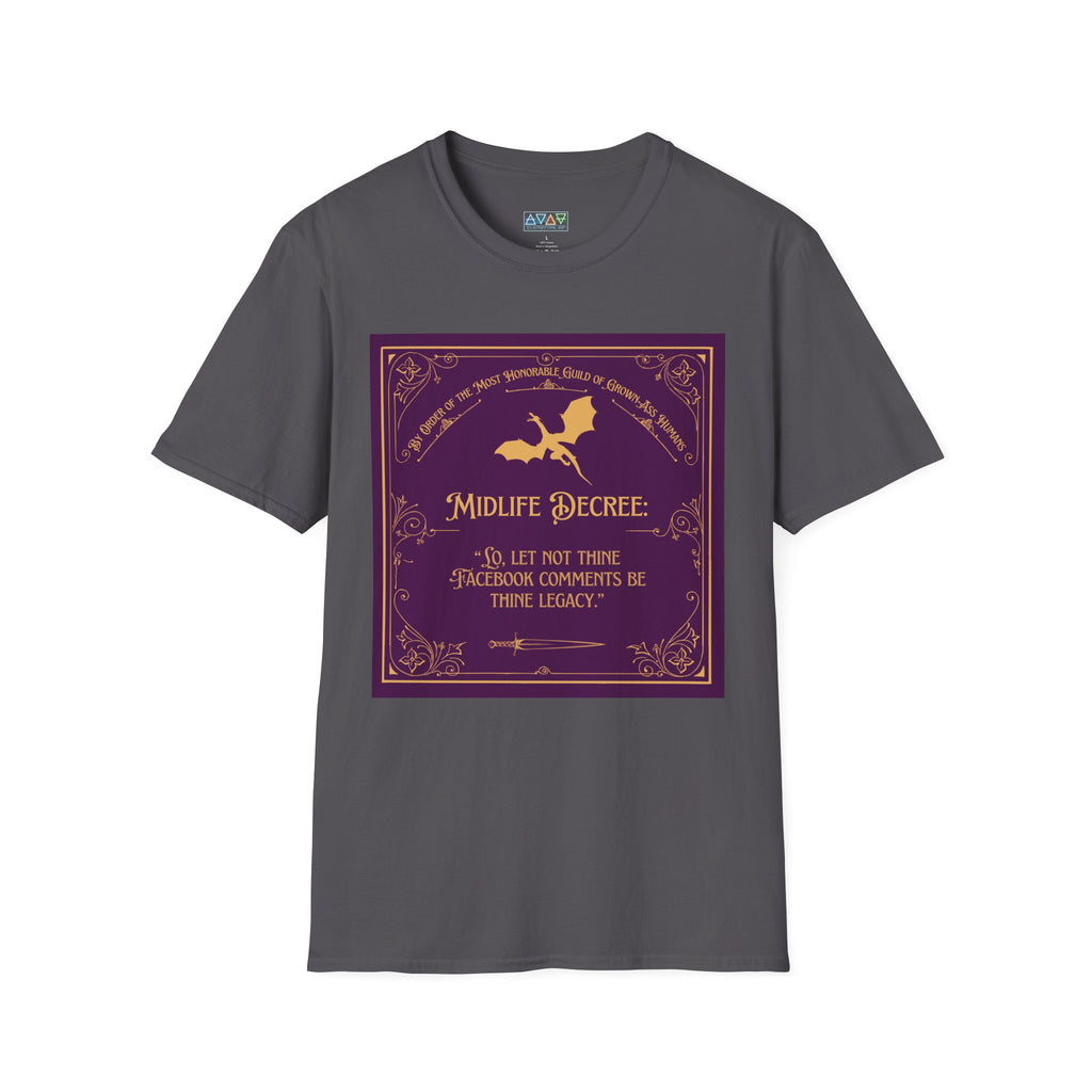Funny Quote T-Shirt - Midlife Decree - Let not thine Facebook comments be thine legacy