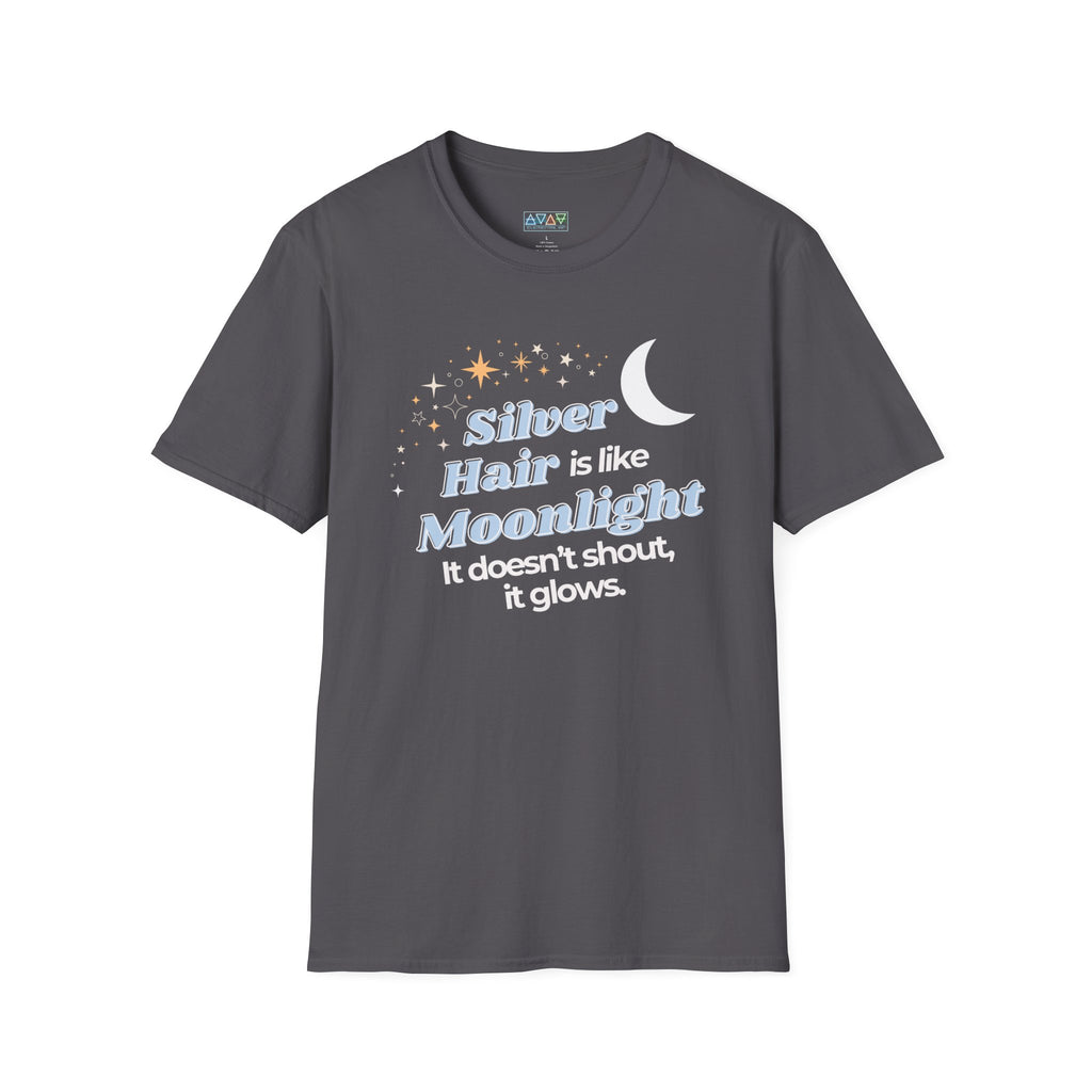 Silver Hair is like Moonlight T-Shirt  for Mid-Life, Seniors, Prematurely gray hair folks - Aging Gracefully