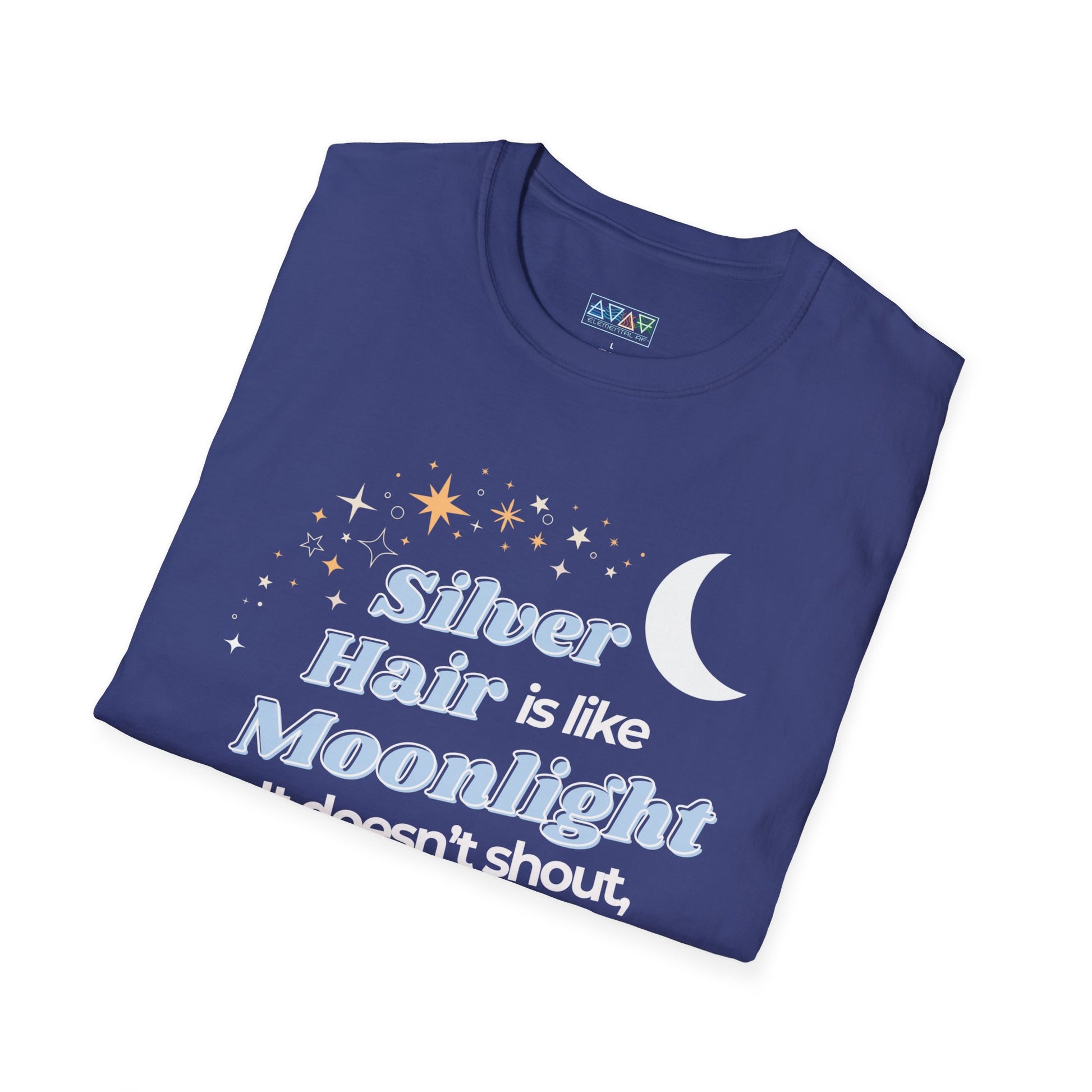 Silver Hair is like Moonlight T-Shirt  for Mid-Life, Seniors, Prematurely gray hair folks - Aging Gracefully