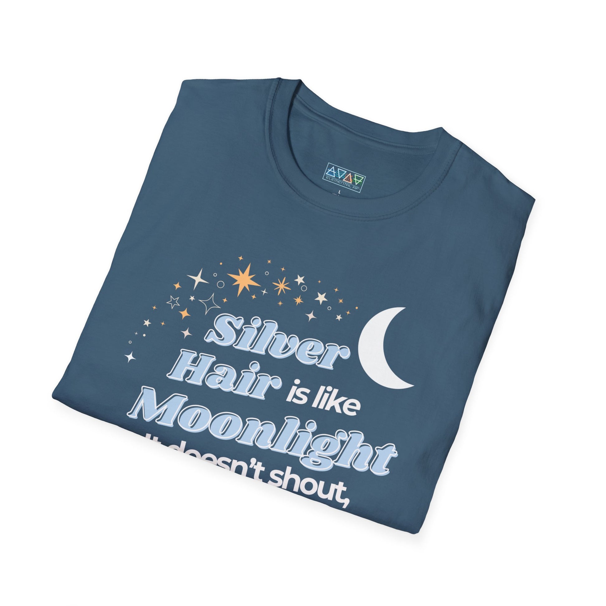 Silver Hair is like Moonlight T-Shirt  for Mid-Life, Seniors, Prematurely gray hair folks - Aging Gracefully