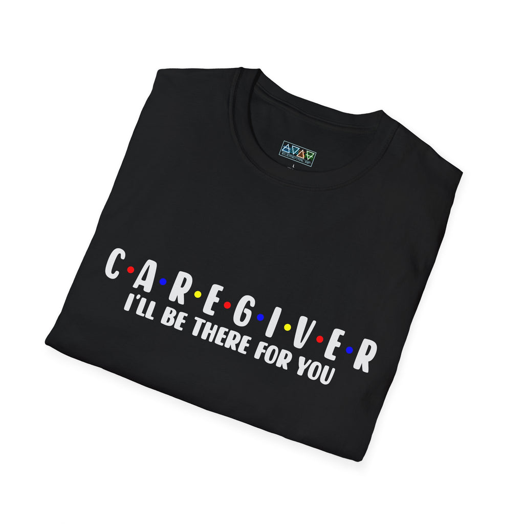 Caregiver T-Shirt - I'll Be There For You, Unisex Softstyle Tee, Gift for Nurses, Healthcare Worker Shirt, Support Tee, Thoughtful Present