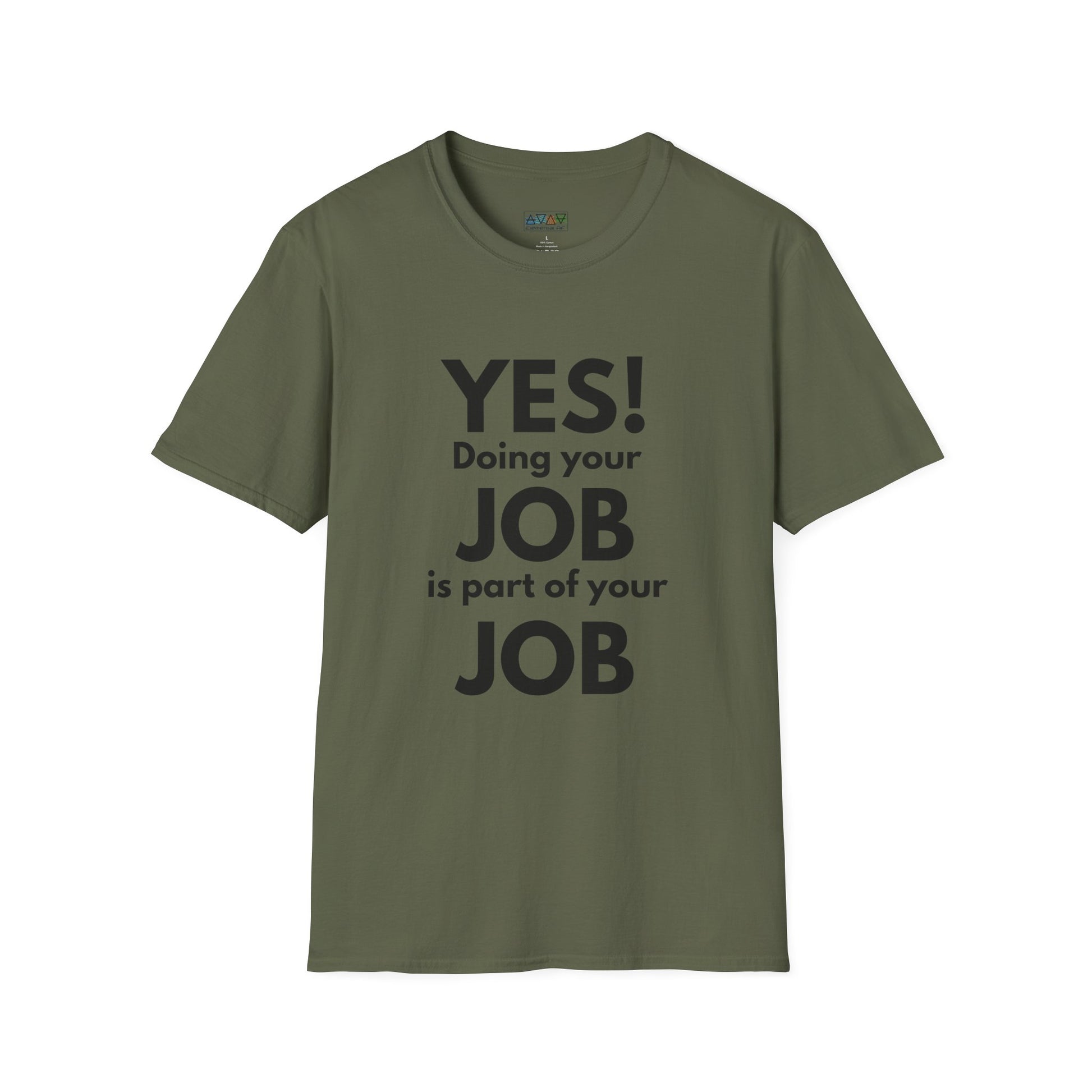 YES! Doing your JOB is part of your JOB - Unisex Softstyle T-Shirt, Work Encouragement Tee,
