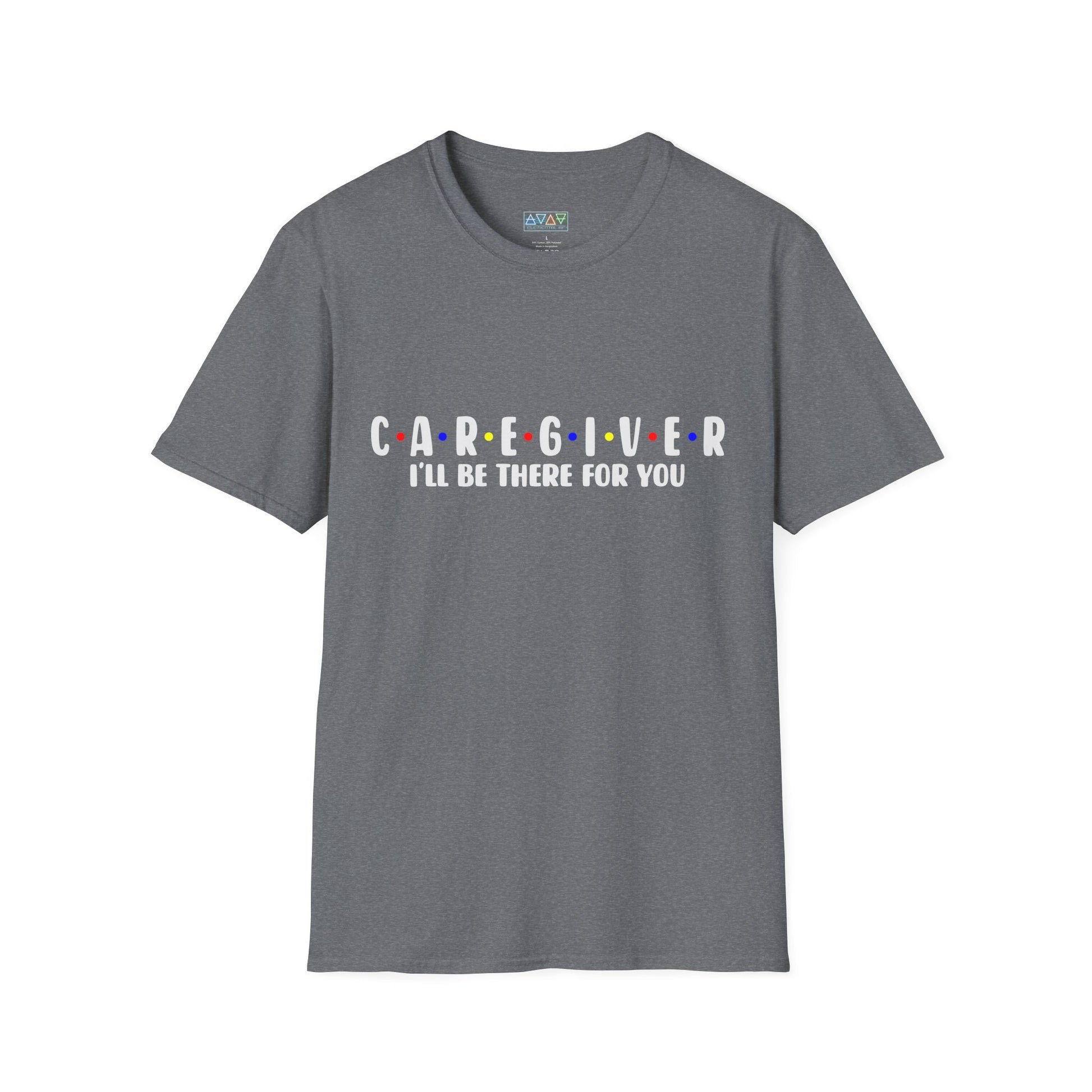 Caregiver T-Shirt - I'll Be There For You, Unisex Softstyle Tee, Gift for Nurses, Healthcare Worker Shirt, Support Tee, Thoughtful Present