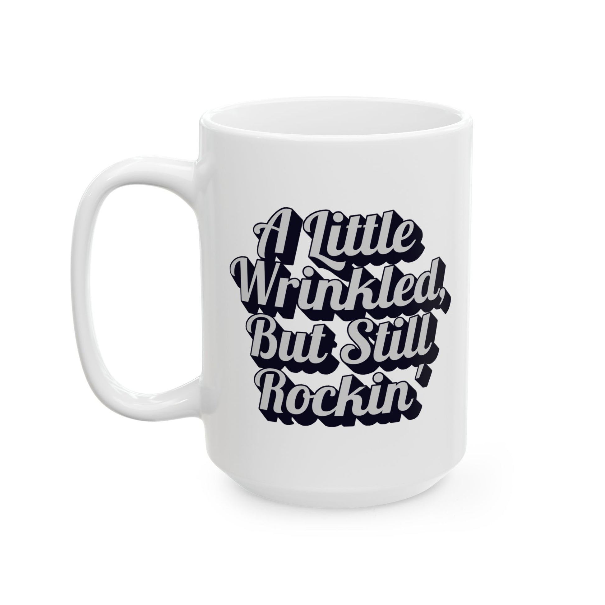 Ceramic Mug, A Little Wrinkled, But Still Rockin' Coffee Cup, Funny Tea Mug, Quirky Gift Idea, Vintage Style Kitchen Decor, Unique Mug for